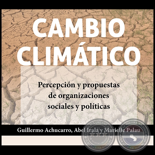 CAMBIO CLIMTICO - Autores: GUILLERMO ACHUCARRO / ABEL IRALA /  MARIELLE PALAU - Ao 2021